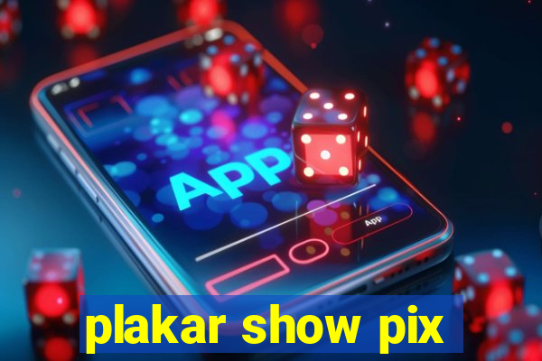 plakar show pix